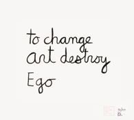 To change art destroy Ego